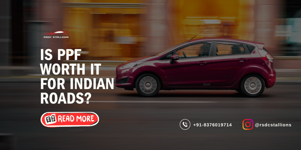 Is PPF Worth It for Indian Roads? Here’s the Honest Truth (2026 Guide)